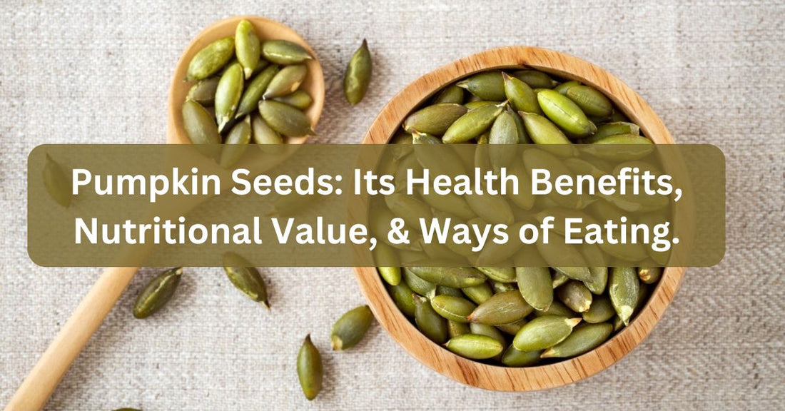 Pumpkin Seeds: Best Way to Eat, Its Health Benefits & Nutritional Values